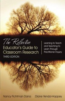 The Reflective Educator’s Guide to Classroom Research: Learning to Teach and Teaching to Learn Through Practitioner Inquiry