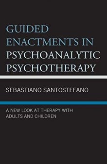 Guided Enactments in Psychoanalytic Psychotherapy: A New Look at Therapy with Adults and Children