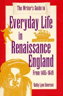 The Writer’s Guide to Everyday Life in Renaissance England: From 1485-1649