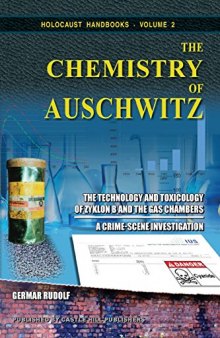 The Chemistry of Auschwitz: The Technology and Toxicology of Zyklon B and the Gas Chambers - A Crime-Scene Investigation