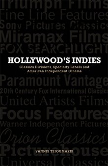 Hollywood’s Indies: Classics Divisions, Specialty Labels and American Independent Cinema