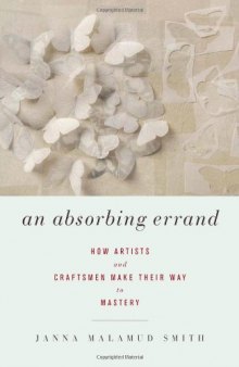 An Absorbing Errand: How Artists and Craftsmen Make Their Way to Mastery