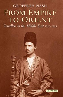 From Empire to Orient: Travellers to the Middle East 1830-1926