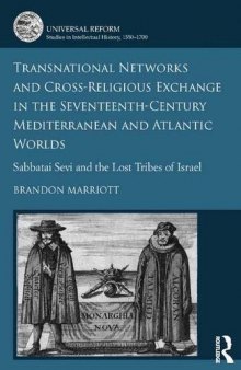 Transnational Networks and Cross-Religious Exchange in the Seventeenth-Century Mediterranean and Atlantic Worlds: Sabbatai Sevi and the Lost Tribes of Israel