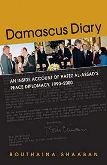 Damascus Diary: An Inside Account of Hafez Al-Assad’s Peace Diplomacy, 1990–2000