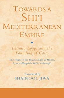 Towards a Shi`i Mediterranean Empire: Fatimid Egypt and the Founding of Cairo