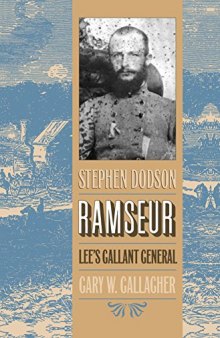 Stephen Dodson Ramseur: Lee’s Gallant General