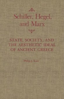 Schiller, Hegel, and Marx: State, Society, and the Aesthetic Ideal of Ancient Greece