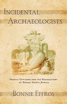 Incidental Archaeologists: French Officers and the Rediscovery of Roman North Africa