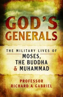 God’s Generals: The Military Lives of Moses, the Buddha and Muhammad