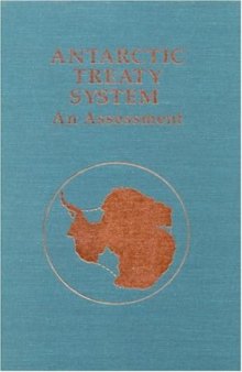 Antarctic Treaty System: An Assessment: Proceedings of a Workshop Held at Beardmore South Field Camp, Antarctica, January 7-13, 1985