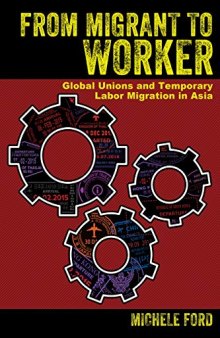 From Migrant to Worker: Global Unions and Temporary Labor Migration in Asia