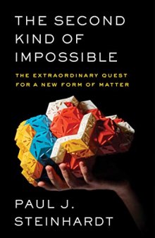 The Second Kind of Impossible: The Extraordinary Quest for a New Form of Matter