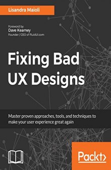 Fixing Bad UX Designs: Master proven approaches, tools, and techniques to make your user experience great again