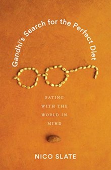 Gandhi’s Search for the Perfect Diet: Eating with the World in Mind