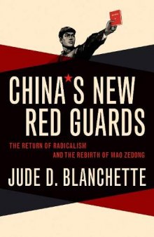 China’s New Red Guards: The Return of Radicalism and the Rebirth of Mao Zedong