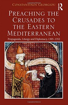 Preaching the Crusades to the Eastern Mediterranean: Propaganda, Liturgy and Diplomacy, 1305–1352