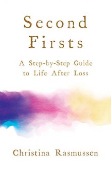 Second Firsts: A Step-By-Step Guide to Life After Loss, 2019 Edition