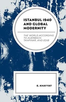 Istanbul 1940 and Global Modernity: The World According to Auerbach, Tanpınar, and Edib
