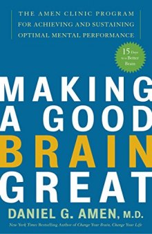 Making a Good Brain Great: The Amen Clinic Program for Achieving and Sustaining Optimal Mental Performance