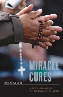 Miracle Cures: Saints, Pilgrimage, and the Healing Powers of Belief