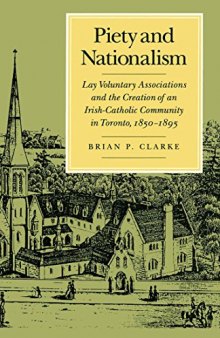 Piety and Nationalism: Lay Voluntary Associations and the Creation of an Irish-Catholic Community in Toronto, 1850-1895