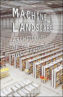 Machine Landscapes: Architectures of the Post Anthropocene