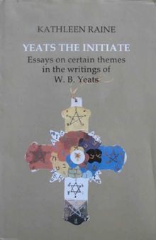 Yeats the Initiate: Essays on Certain Themes in the Work of W.B. Yeats