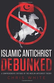 The Islamic Antichrist Debunked: A Comprehensive Critique of the Muslim Antichrist Theory