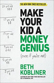 Make Your Kid A Money Genius (Even If You’re Not): A Parents’ Guide for Kids 3 to 23