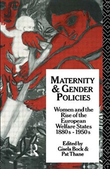 Maternity and Gender Policies: Women and the Rise of the European Welfare States, 1880s-1950s