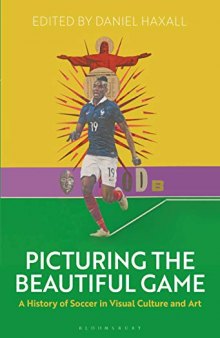 Picturing the Beautiful Game: A History of Soccer in Visual Culture and Art