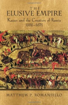 The Elusive Empire: Kazan and the Creation of Russia, 1552-1671