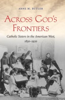 Across God’s Frontiers: Catholic Sisters in the American West, 1850-1920