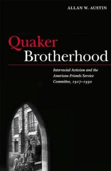 Quaker Brotherhood: Interracial Activism and the American Friends Service Committee, 1917-1950