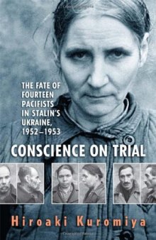 Conscience on Trial: The Fate of Fourteen Pacifists in Stalin’s Ukraine, 1952-1953