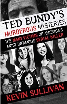 Ted Bundy’s Murderous Mysteries: The Many Victims of America’s Most Infamous Serial Killer