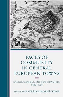 Faces of Community in Central European Towns: Images, Symbols, and Performances, 1400-1700