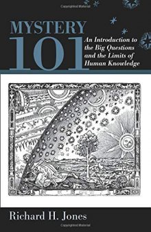 Mystery 101: An Introduction to the Big Questions and the Limits of Human Knowledge