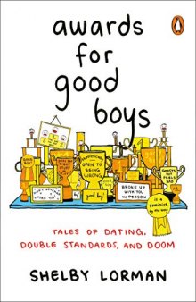 Awards for Good Boys: Tales of Dating, Double Standards, and Doom