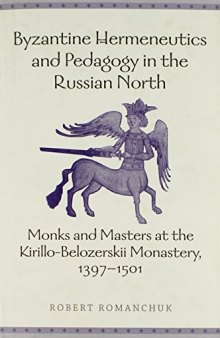 Byzantine Hermeneutics and Pedagogy in the Russian North: Monks and Masters at the Kirillo-Belozerskii Monastery, 1397-1501