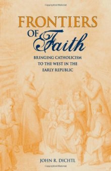 Frontiers of Faith: Bringing Catholicism to the West in the Early Republic