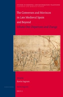 Conversos and Moriscos in Late Medieval Spain and Beyond, Volume One: Departures and Change