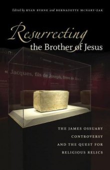 Resurrecting the Brother of Jesus: The James Ossuary Controversy and the Quest for Religious Relics