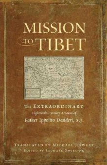 Mission to Tibet: The Extraordinary Eighteenth-Century Account of Father Ippolito Desideri S. J.