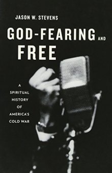 God-Fearing and Free: A Spiritual History of America’s Cold War