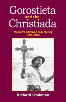 Gorostieta and the Cristiada: Mexico’s Catholic Insurgency 1926-1929