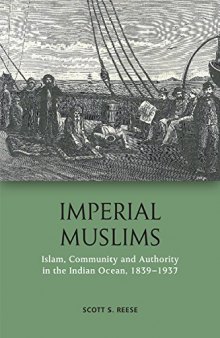 Imperial Muslims: Islam, Community and Authority in the Indian Ocean, 1839–1937
