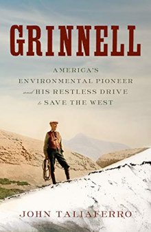Grinnell: America’s Environmental Pioneer and His Restless Drive to Save the West