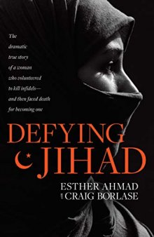 Defying Jihad: The Dramatic True Story of a Woman Who Volunteered to Kill Infidels—And Then Faced Death for Becoming One